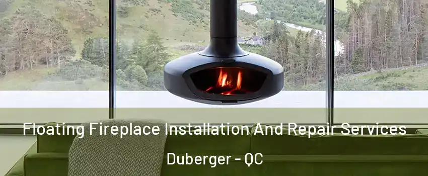  Floating Fireplace Installation And Repair Services Duberger - QC