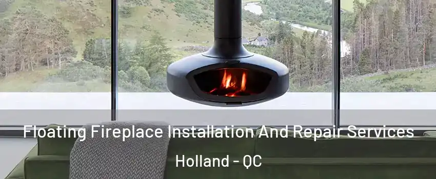  Floating Fireplace Installation And Repair Services Holland - QC