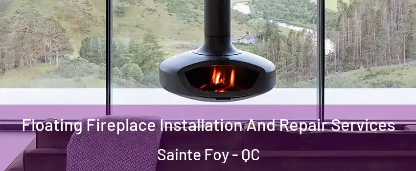  Floating Fireplace Installation And Repair Services Sainte Foy - QC