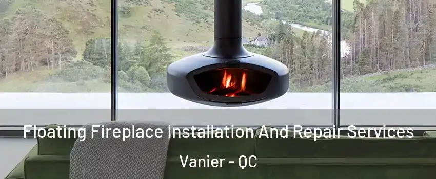 Floating Fireplace Installation And Repair Services Vanier - QC