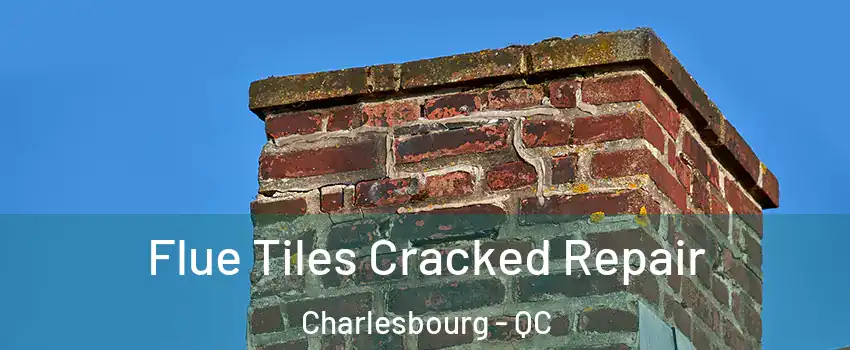  Flue Tiles Cracked Repair Charlesbourg - QC