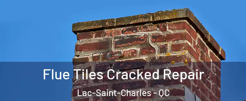  Flue Tiles Cracked Repair Lac-Saint-Charles - QC
