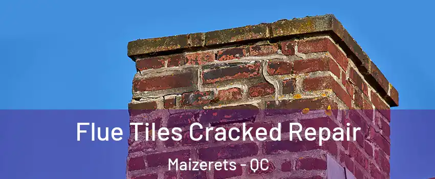  Flue Tiles Cracked Repair Maizerets - QC