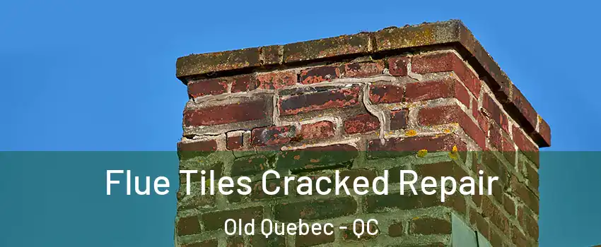  Flue Tiles Cracked Repair Old Quebec - QC