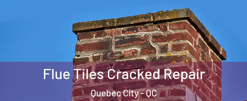  Flue Tiles Cracked Repair Quebec City - QC
