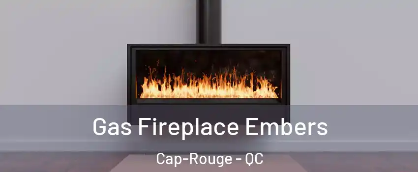  Gas Fireplace Embers Cap-Rouge - QC