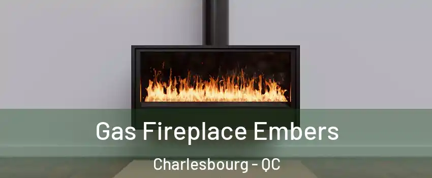  Gas Fireplace Embers Charlesbourg - QC