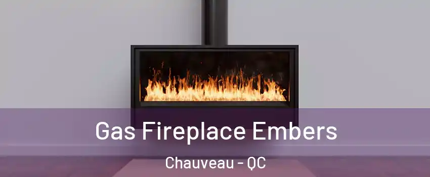  Gas Fireplace Embers Chauveau - QC