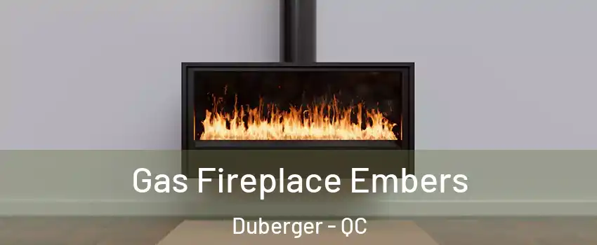  Gas Fireplace Embers Duberger - QC