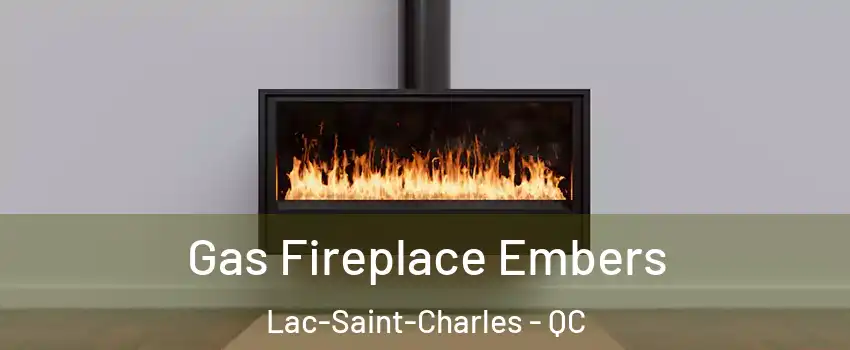 Gas Fireplace Embers Lac-Saint-Charles - QC