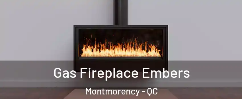 Gas Fireplace Embers Montmorency - QC