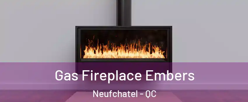 Gas Fireplace Embers Neufchatel - QC