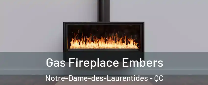  Gas Fireplace Embers Notre-Dame-des-Laurentides - QC