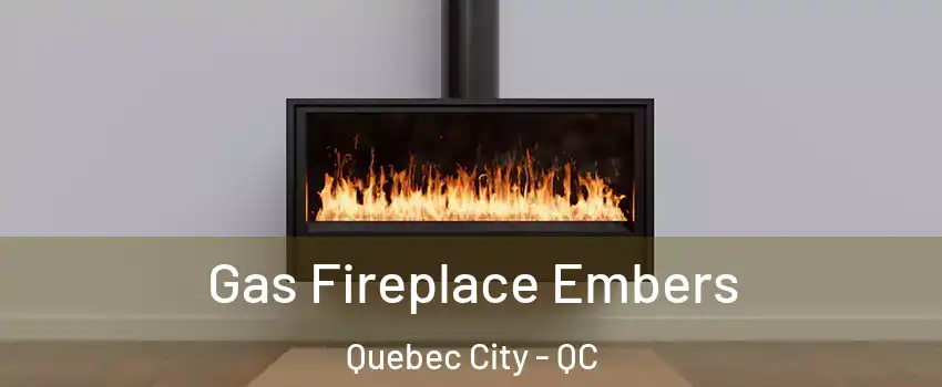  Gas Fireplace Embers Quebec City - QC