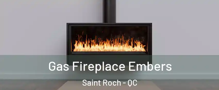  Gas Fireplace Embers Saint Roch - QC