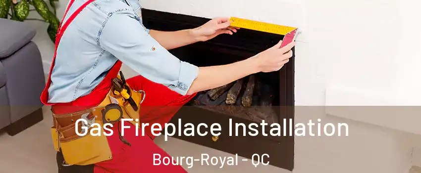  Gas Fireplace Installation Bourg-Royal - QC