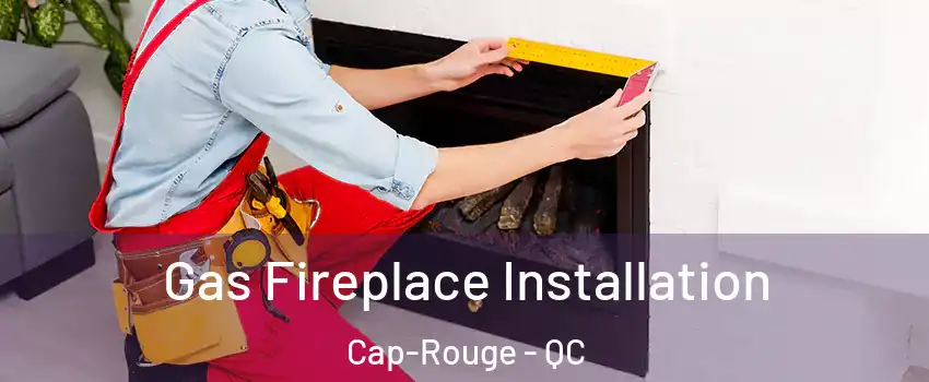  Gas Fireplace Installation Cap-Rouge - QC