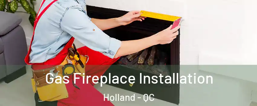  Gas Fireplace Installation Holland - QC
