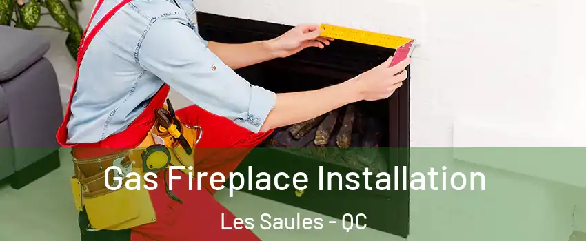  Gas Fireplace Installation Les Saules - QC