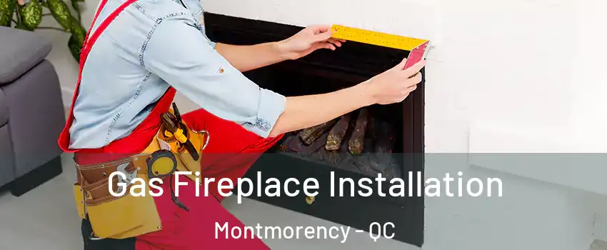  Gas Fireplace Installation Montmorency - QC