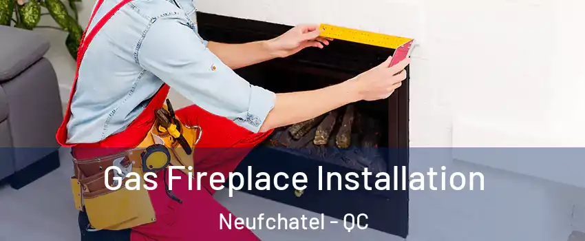  Gas Fireplace Installation Neufchatel - QC