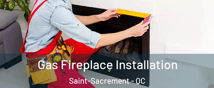  Gas Fireplace Installation Saint-Sacrement - QC