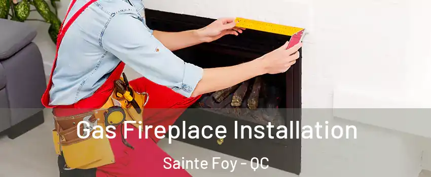  Gas Fireplace Installation Sainte Foy - QC