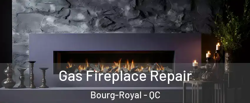  Gas Fireplace Repair Bourg-Royal - QC