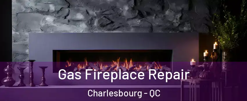  Gas Fireplace Repair Charlesbourg - QC