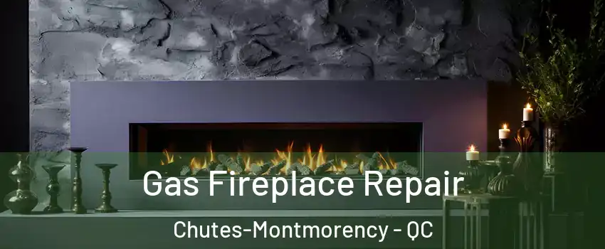  Gas Fireplace Repair Chutes-Montmorency - QC