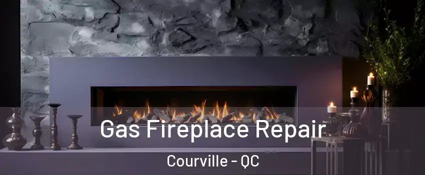  Gas Fireplace Repair Courville - QC