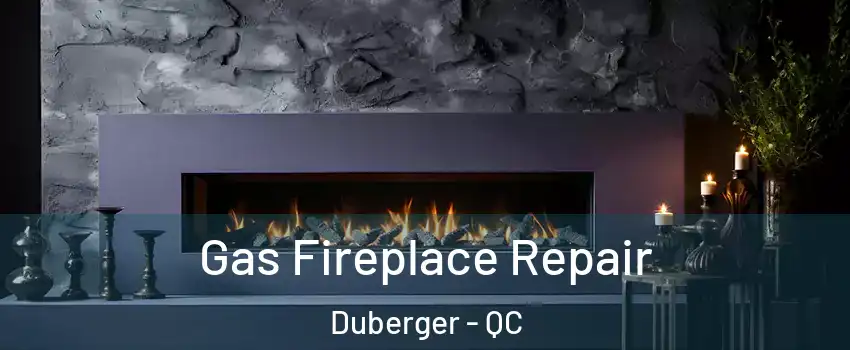  Gas Fireplace Repair Duberger - QC