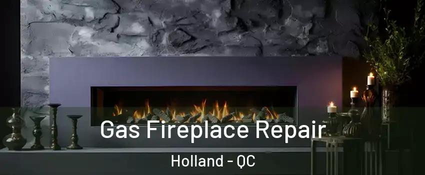  Gas Fireplace Repair Holland - QC