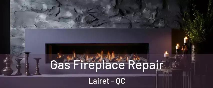 Gas Fireplace Repair Lairet - QC