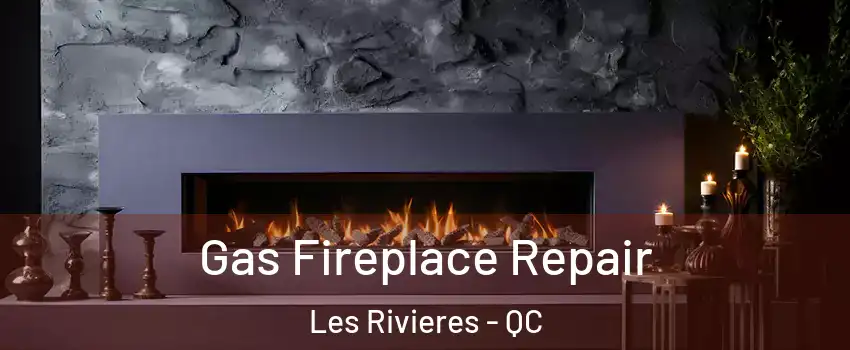  Gas Fireplace Repair Les Rivieres - QC