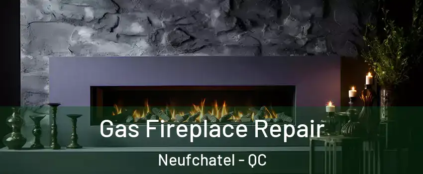  Gas Fireplace Repair Neufchatel - QC