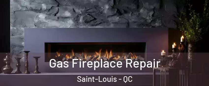  Gas Fireplace Repair Saint-Louis - QC