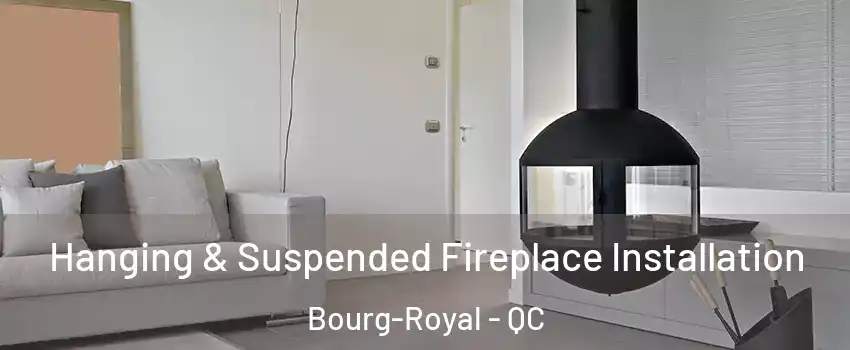  Hanging & Suspended Fireplace Installation Bourg-Royal - QC