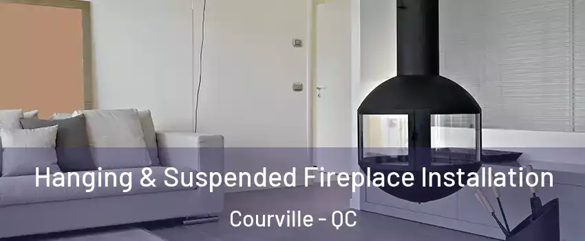  Hanging & Suspended Fireplace Installation Courville - QC