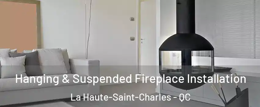  Hanging & Suspended Fireplace Installation La Haute-Saint-Charles - QC