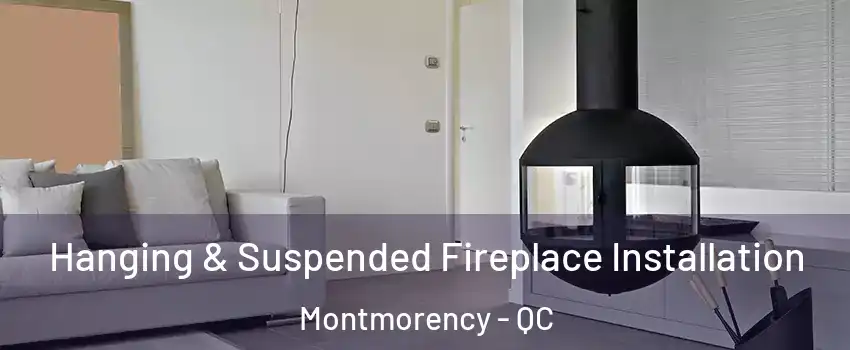  Hanging & Suspended Fireplace Installation Montmorency - QC