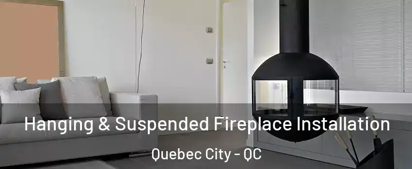  Hanging & Suspended Fireplace Installation Quebec City - QC