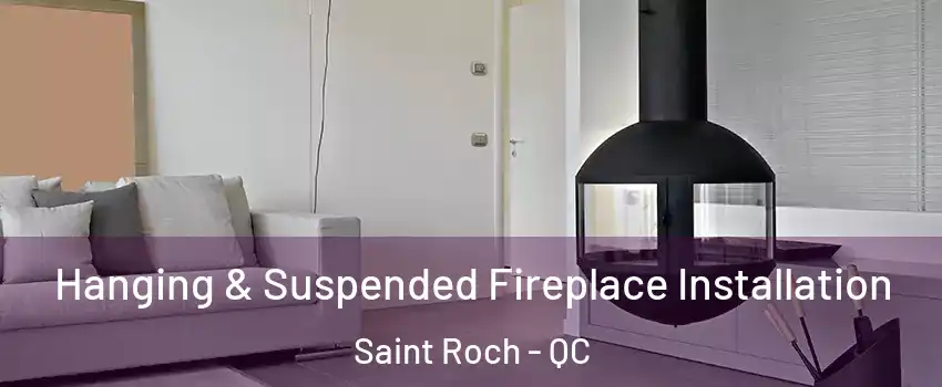  Hanging & Suspended Fireplace Installation Saint Roch - QC