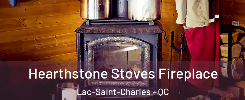 Hearthstone Stoves Fireplace Lac-Saint-Charles - QC