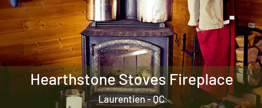 Hearthstone Stoves Fireplace Laurentien - QC