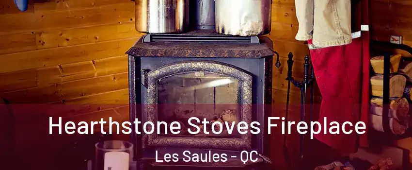  Hearthstone Stoves Fireplace Les Saules - QC