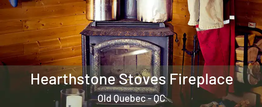  Hearthstone Stoves Fireplace Old Quebec - QC