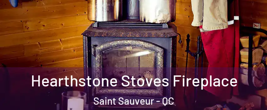 Hearthstone Stoves Fireplace Saint Sauveur - QC