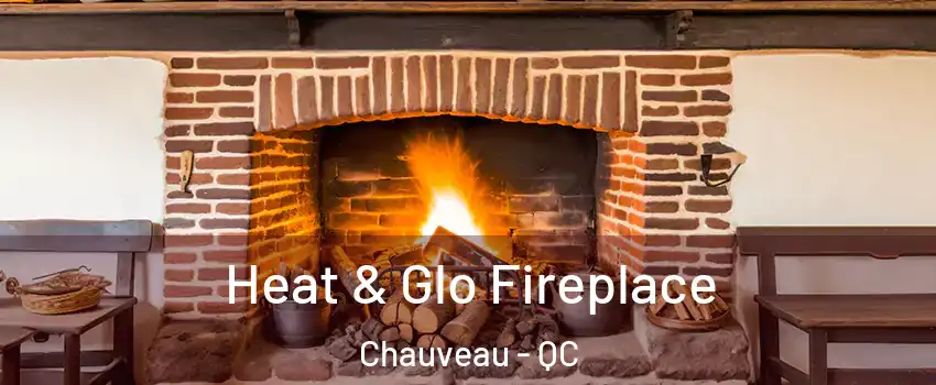  Heat & Glo Fireplace Chauveau - QC