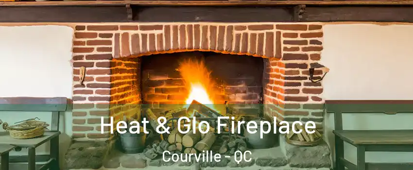  Heat & Glo Fireplace Courville - QC